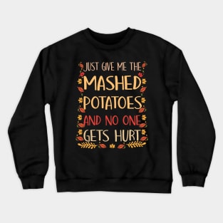 Just Give Me The Mashed Potatoes Funny Thanksgiving Xmas T-Shirt Crewneck Sweatshirt